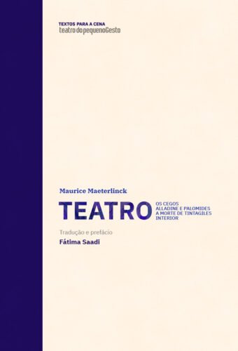 Teatro, de Maeterlinck, inclui a tradução de Os cegos (1890), Alladine e Palomides, A morte de Tintagiles e Interior